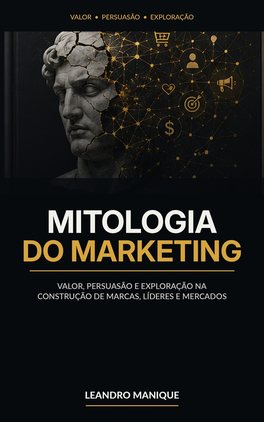 Capa do livro Mitologia do Marketing, de Leandro Manique.